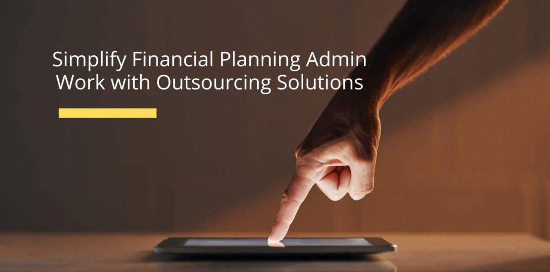 Financial planning admin work with Outsourcing