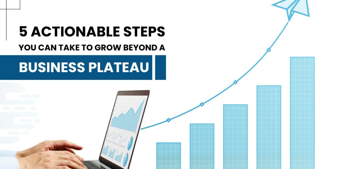 5 actionable steps you can take to grow beyond a business plateau