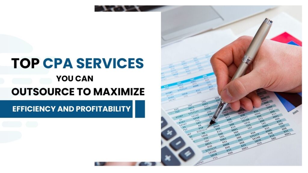 Top CPA Services You Can Outsource to Maximize Efficiency and Profitability